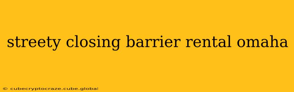 streety closing barrier rental omaha