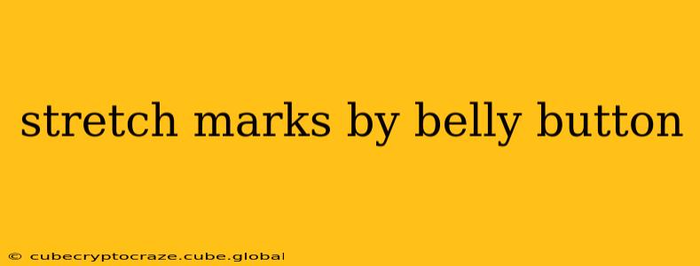 stretch marks by belly button