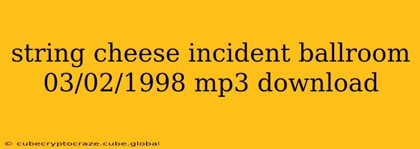string cheese incident ballroom 03/02/1998 mp3 download