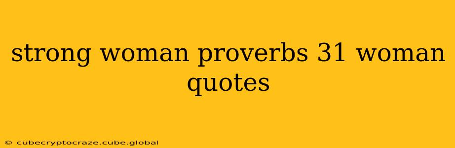strong woman proverbs 31 woman quotes