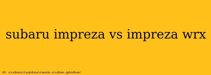 subaru impreza vs impreza wrx