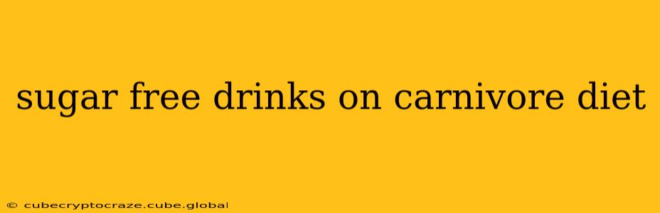 sugar free drinks on carnivore diet