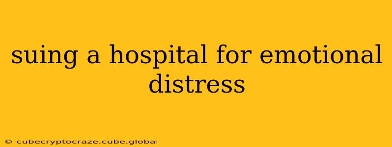 suing a hospital for emotional distress