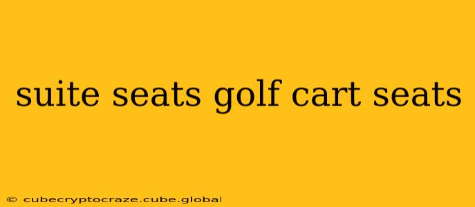 suite seats golf cart seats