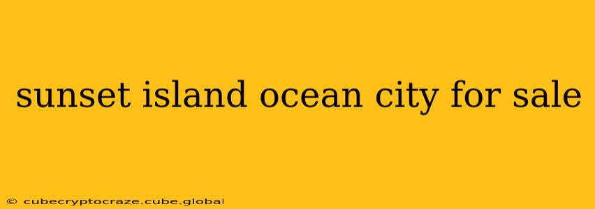 sunset island ocean city for sale