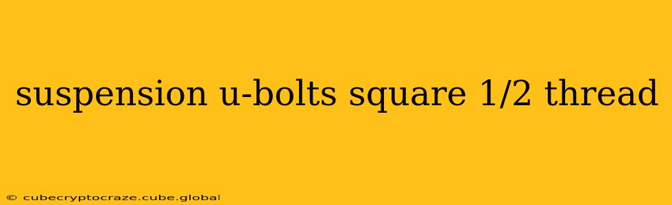 suspension u-bolts square 1/2 thread