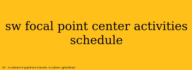 sw focal point center activities schedule
