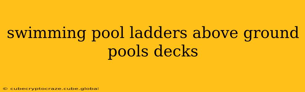 swimming pool ladders above ground pools decks