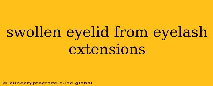 swollen eyelid from eyelash extensions
