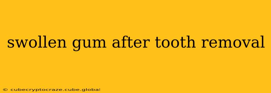 swollen gum after tooth removal