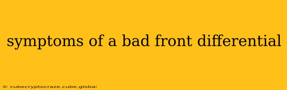 symptoms of a bad front differential