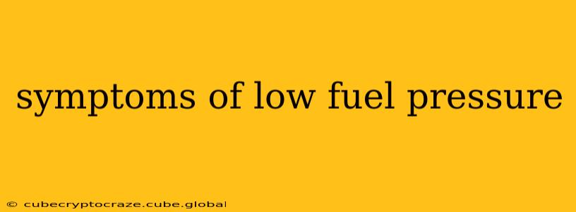 symptoms of low fuel pressure