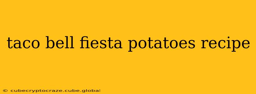 taco bell fiesta potatoes recipe