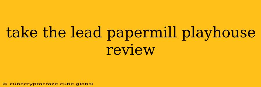 take the lead papermill playhouse review