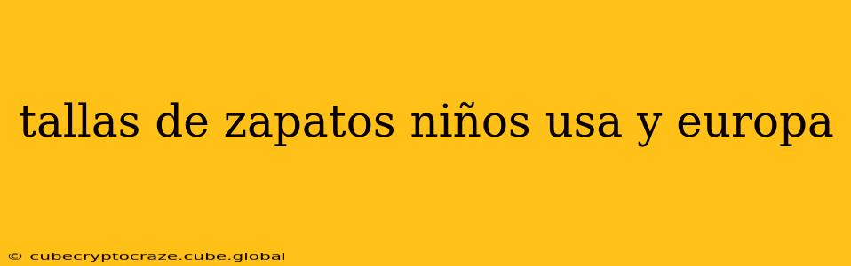 tallas de zapatos niños usa y europa