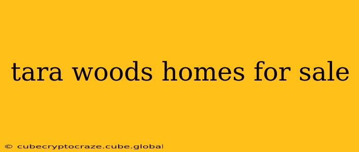 tara woods homes for sale