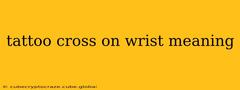 tattoo cross on wrist meaning