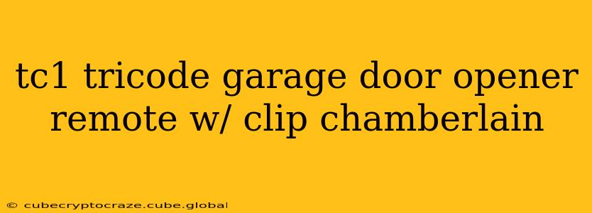 tc1 tricode garage door opener remote w/ clip chamberlain