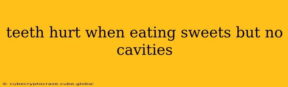teeth hurt when eating sweets but no cavities