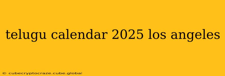 telugu calendar 2025 los angeles