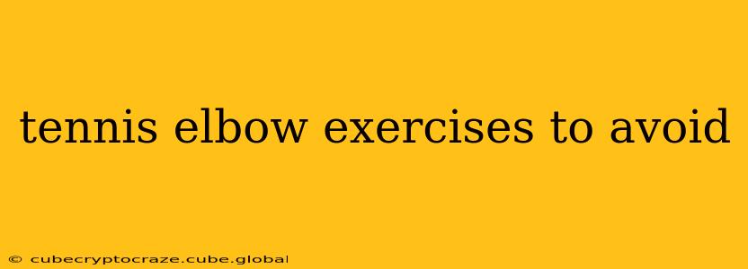 tennis elbow exercises to avoid