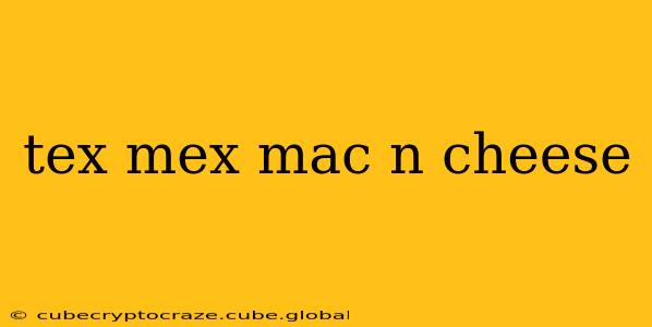 tex mex mac n cheese