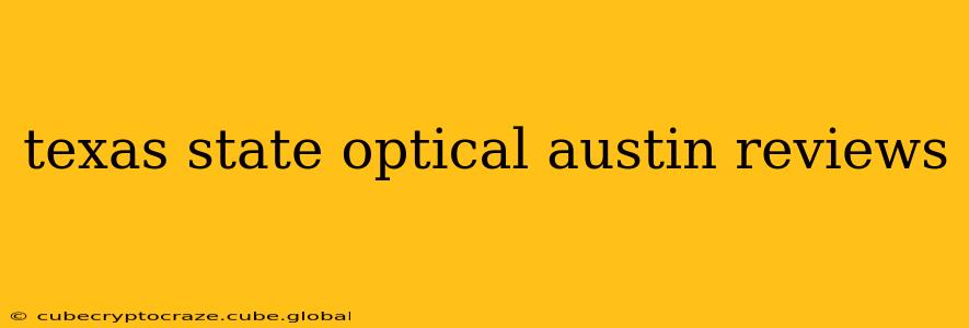texas state optical austin reviews