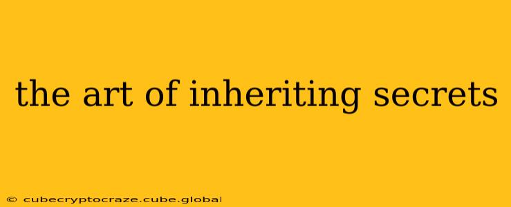 the art of inheriting secrets