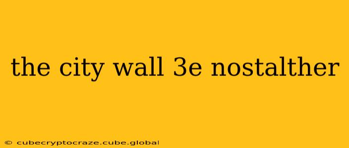 the city wall 3e nostalther