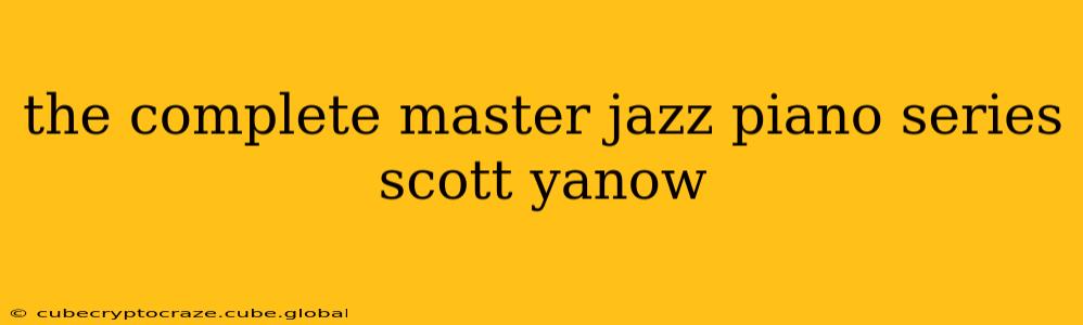 the complete master jazz piano series scott yanow