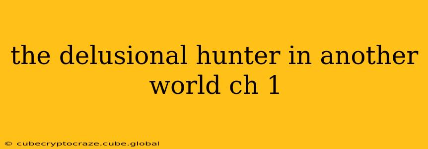 the delusional hunter in another world ch 1