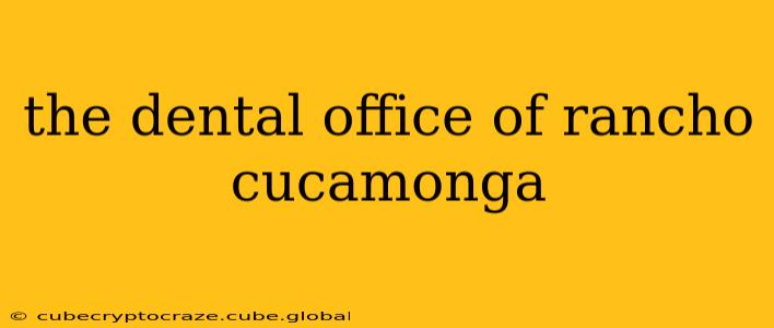 the dental office of rancho cucamonga