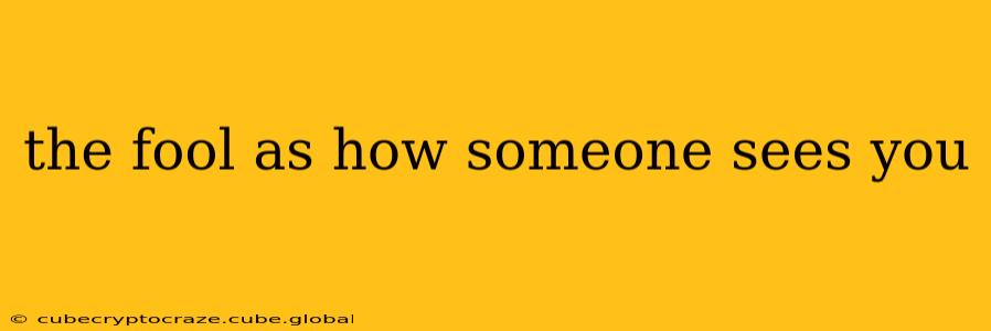 the fool as how someone sees you