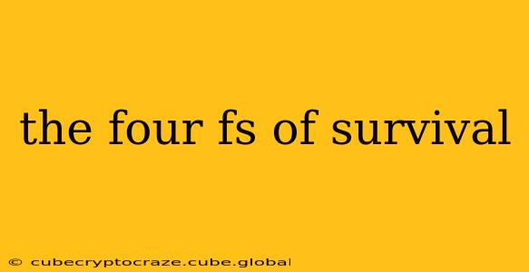 the four fs of survival