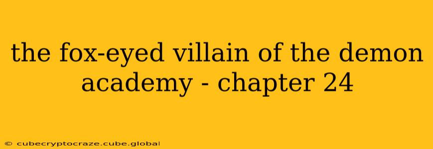 the fox-eyed villain of the demon academy - chapter 24
