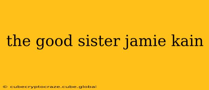 the good sister jamie kain