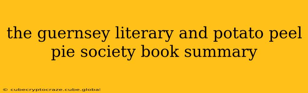the guernsey literary and potato peel pie society book summary