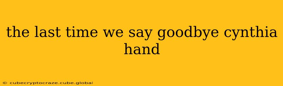 the last time we say goodbye cynthia hand