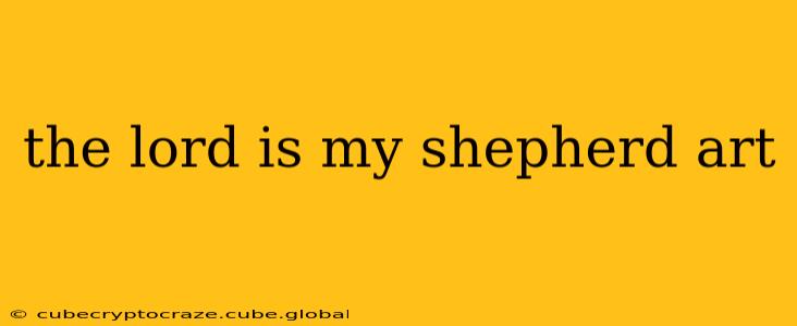 the lord is my shepherd art