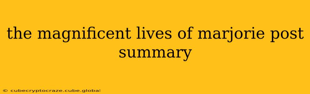 the magnificent lives of marjorie post summary