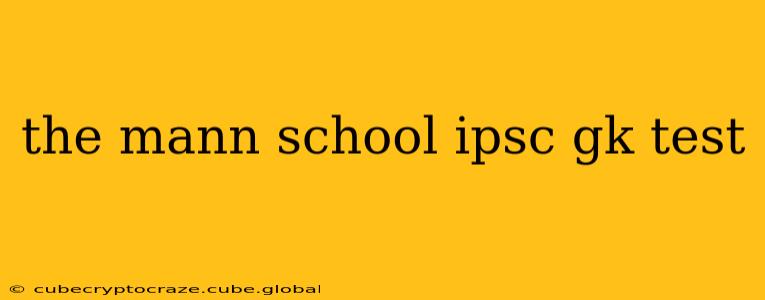 the mann school ipsc gk test