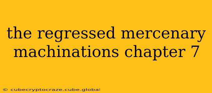 the regressed mercenary machinations chapter 7