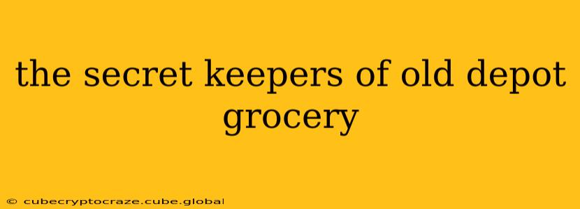 the secret keepers of old depot grocery