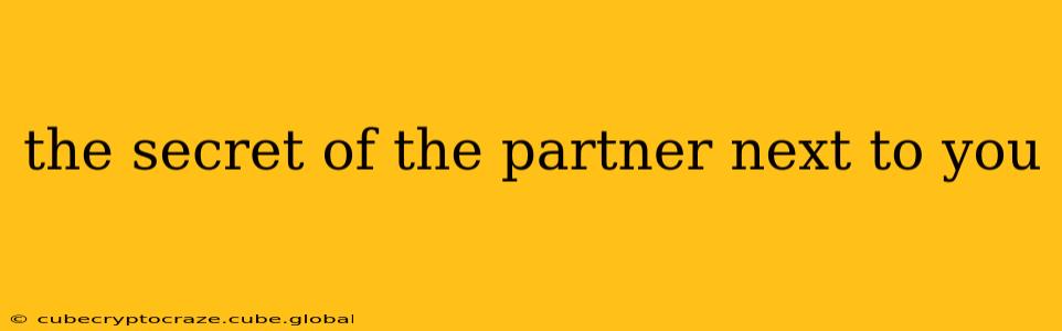 the secret of the partner next to you