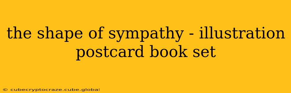 the shape of sympathy - illustration postcard book set