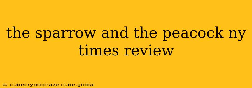 the sparrow and the peacock ny times review