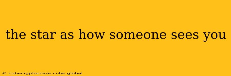 the star as how someone sees you