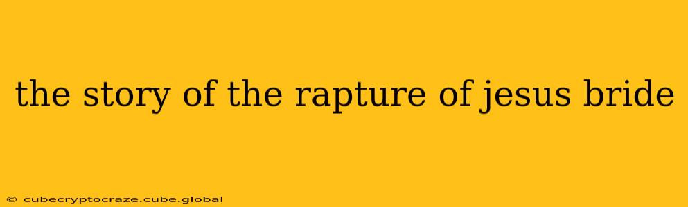 the story of the rapture of jesus bride