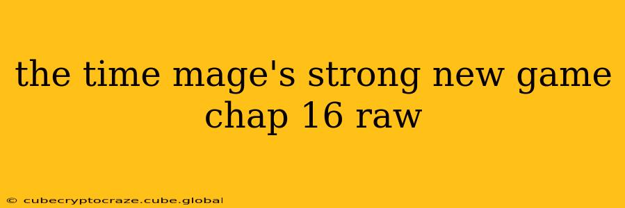 the time mage's strong new game chap 16 raw