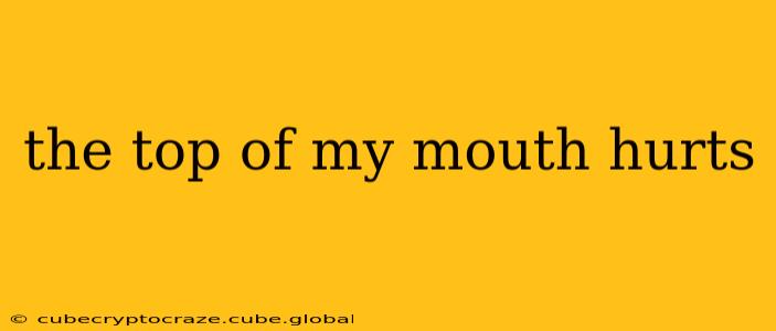 the top of my mouth hurts
